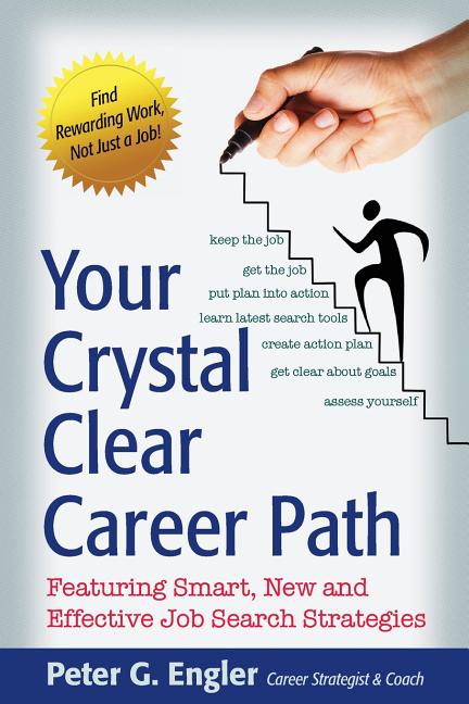Your Crystal Clear Career Path: Featuring Smart, New and Effective Job Search Strategies