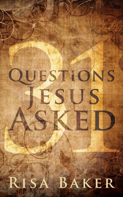 31 Questions Jesus Asked by Baker, Risa