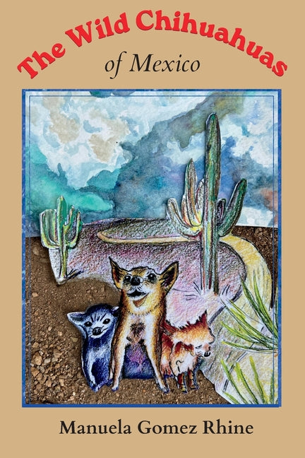 The Wild Chihuahuas of Mexico