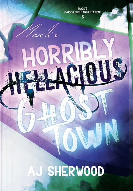 Mack's Horribly Hellacious Ghost Town by Sherwood, Aj