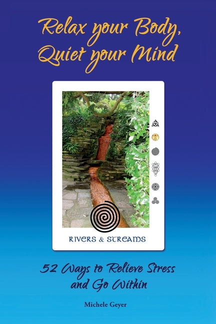 Relax your Body, Quiet your Mind: 52 Ways to Relieve Stress and Go Within