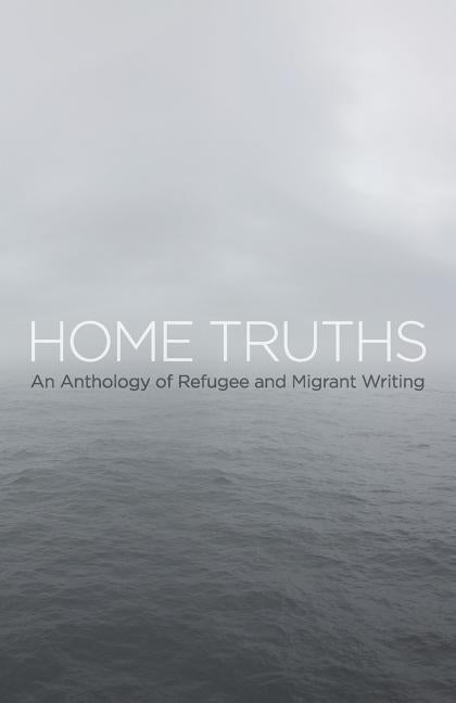 Home Truths: An Anthology of Refugee and Migrant Writing