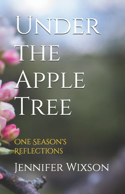 Under the Apple Tree: One Season's Reflections