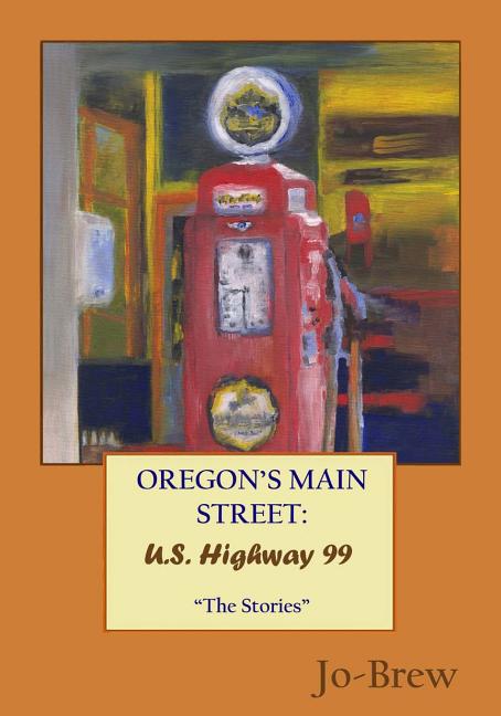 Oregon's Main Street: U.S. Highway 99 "The Stories"
