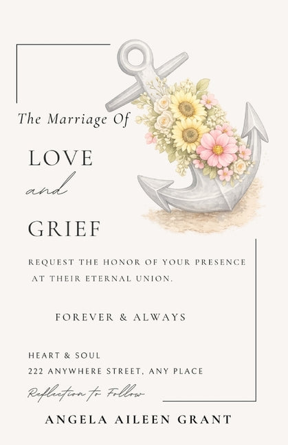 The Marriage of LOVE and GRIEF by Grant, Angela A.