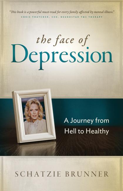 The Face of Depression: A Journey from Hell to Healthy