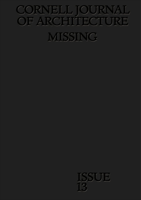 Cornell Journal of Architecture 13: Missing