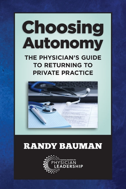 Choosing Autonomy: The Physician's Guide to Returning to Private Practice