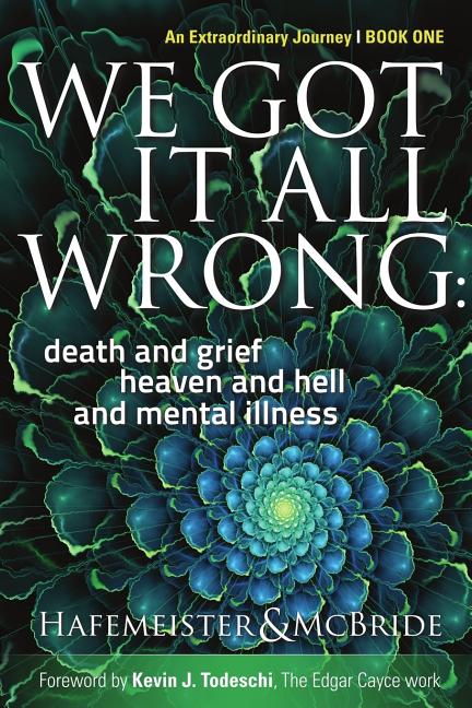 We Got It All Wrong: death and grief, heaven and hell, and mental illness