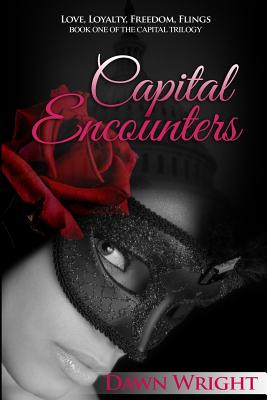 Capital Encounters: Love, Loyalty, Freedom, Flings by Wright, Dawn