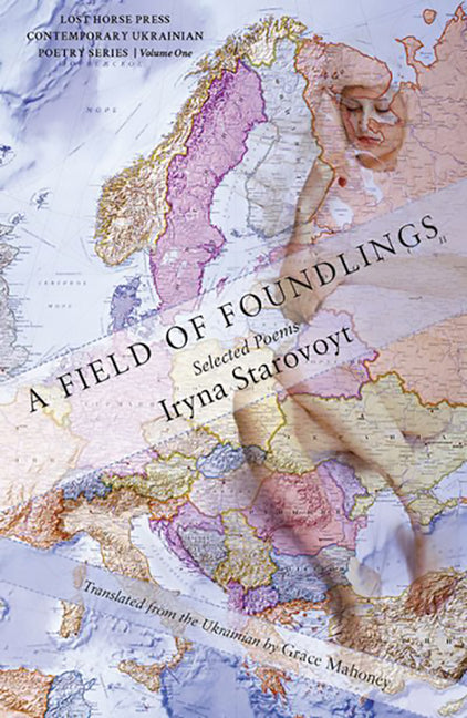 A Field of Foundlings: Poems by Starovoyt, Iryna