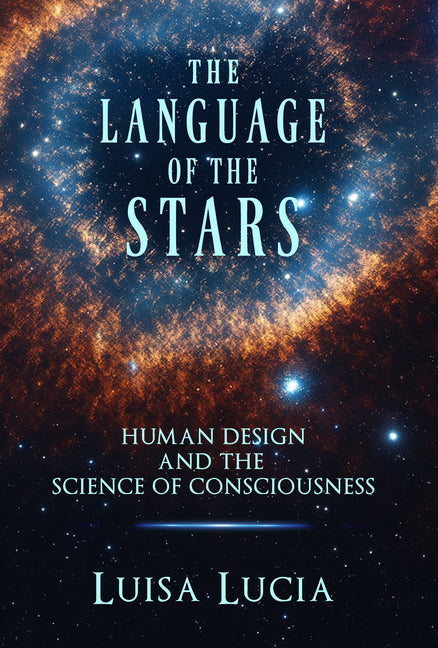 The Language of the Stars: Human Design and the Science of Consciousness