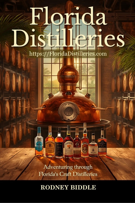 Florida Distilleries: Adventures in Florida Craft Distilleries by Biddle, Rodney E.