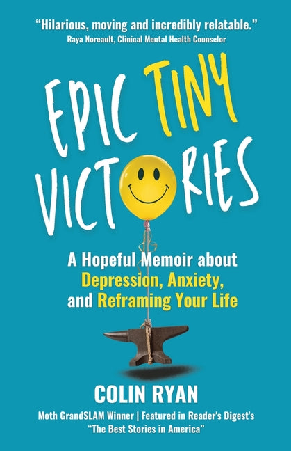 Epic Tiny Victories: A Hopeful Memoir about Depression, Anxiety, and Reframing Your Life