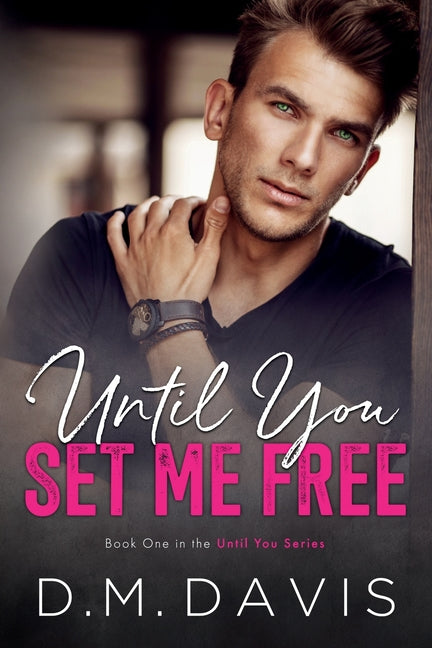 Until You Set Me Free: Book 1 in the Until You Series