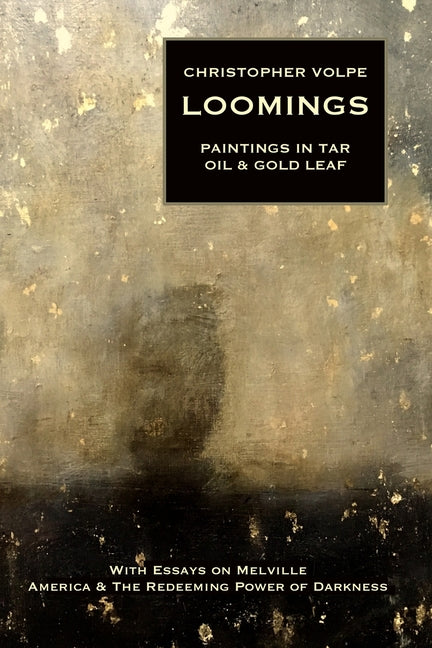 Loomings: Paintings in Tar, Oil, and Gold Leaf