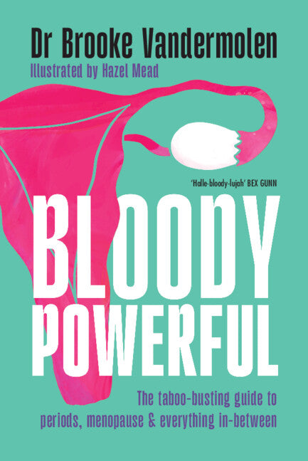 Bloody Powerful: The Taboo-Busting Guide to Periods, Menopause and Everything In-Between