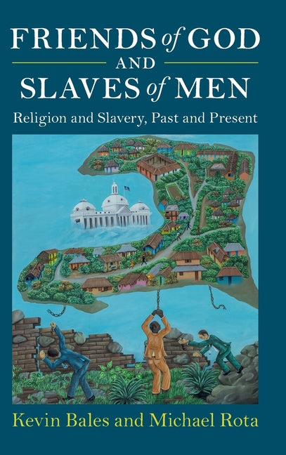 Friends of God and Slaves of Men: Religion and Slavery, Past and Present