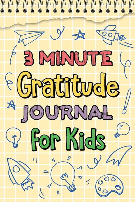 3 Minute Gratitude Journal for Kids: Journal Prompts for Kids to Teach Practice Gratitude and Mindfulness by Paperland