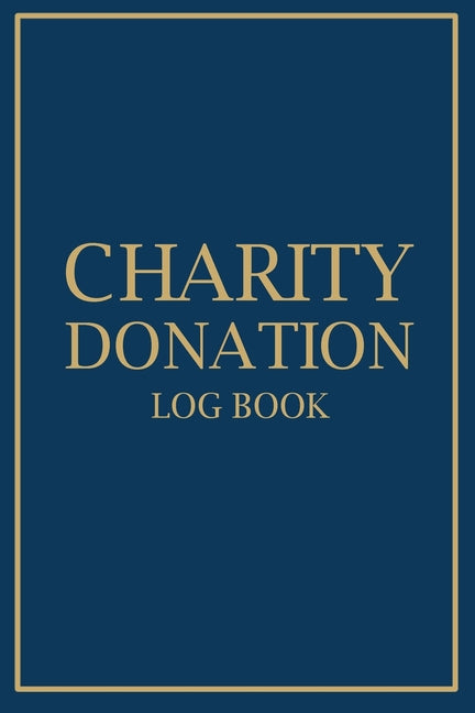 Charity Donation Log Book: Adult Finance Log Book, Donation Tracker for Charities, Donation Record