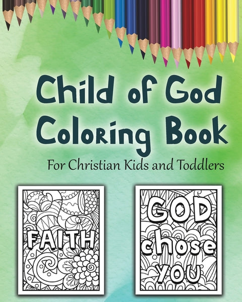 Child of God Coloring Book: A Cute Christian Colouring Book For Kids and Toddlers