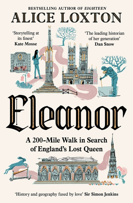 Eleanor: A 200-Mile Walk in Search of England's Lost Queen by Loxton, Alice