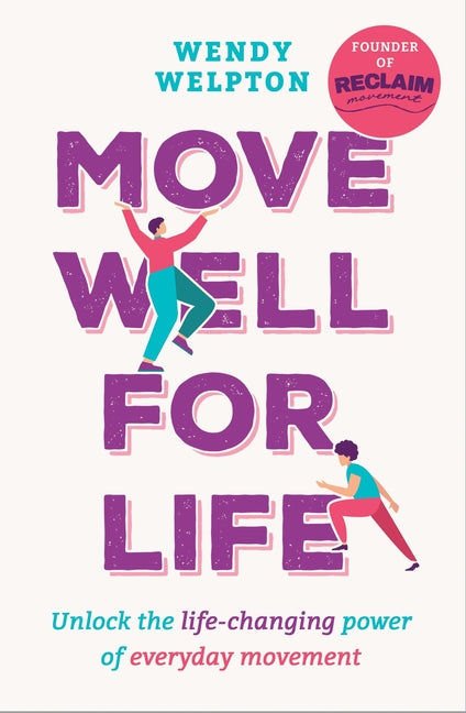 Move Well for Life: Unlock the Life-Changing Power of Everyday Movement