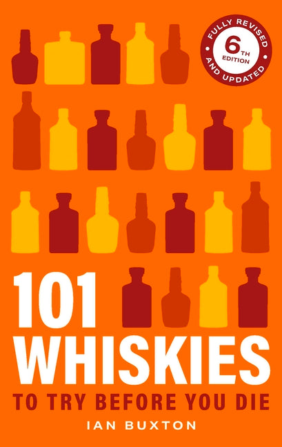 101 Whiskies to Try Before You Die 6th Edition by Buxton, Ian