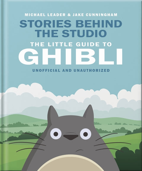 Stories Behind the Studio: The Little Guide to Ghibli by Cunningham, Michael Leader and Jake