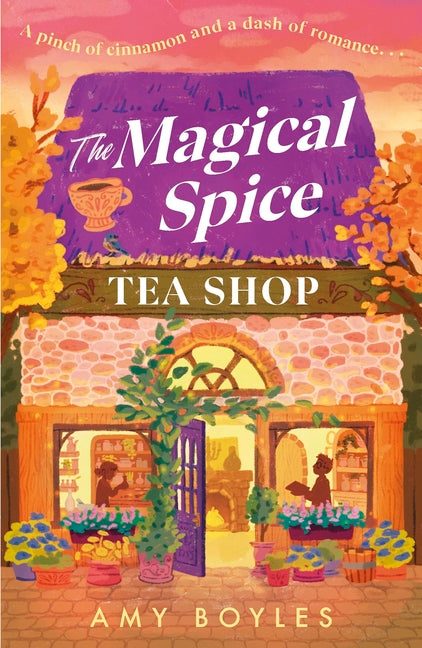 The Magical Spice Tea Shop: An Enchanting Café (Literally!), a Grumpy Meets Sunshine Romance and a Delightfully Cozy Tale All Wrapped in One by Boyles, Amy