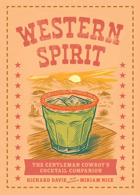 Western Spirit: The Gentleman Cowboy's Cocktail Companion by Nice, Miriam