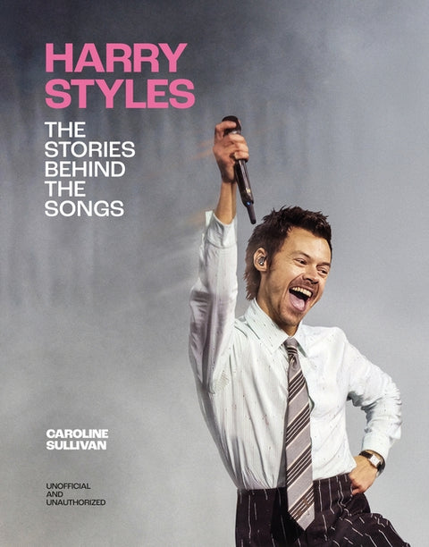 Harry Styles: The Stories Behind the Songs by Sullivan, Caroline