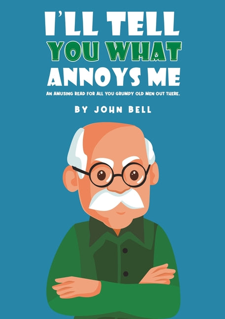I'll Tell You What Annoys Me by Bell, John