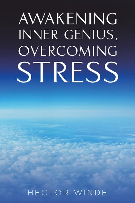 Awakening inner Genius, Overcoming Stress by Winde, Hector