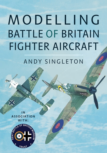 Modelling Battle of Britain Fighter Aircraft by Singleton, Andy
