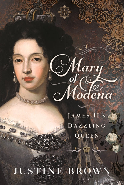 Mary of Modena: James II's Dazzling Queen