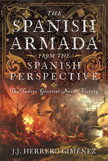 The Spanish Armada from the Spanish Perspective: The Tudors' Greatest Naval Victory by GimÃ©nez, J. J. Herrero