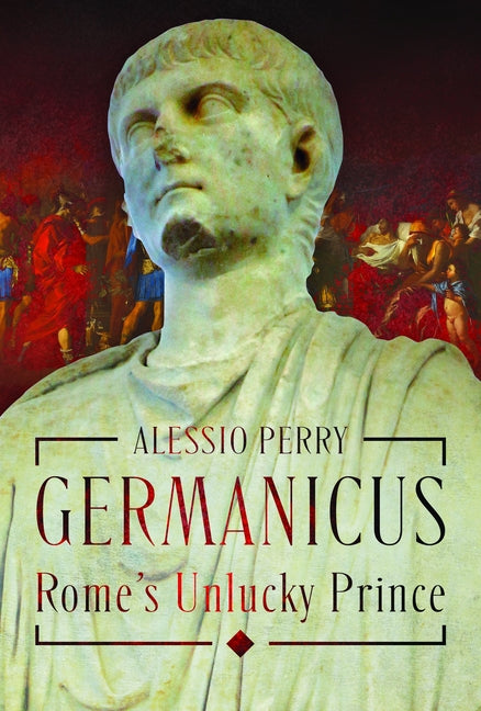 Germanicus, Rome's Unlucky Prince