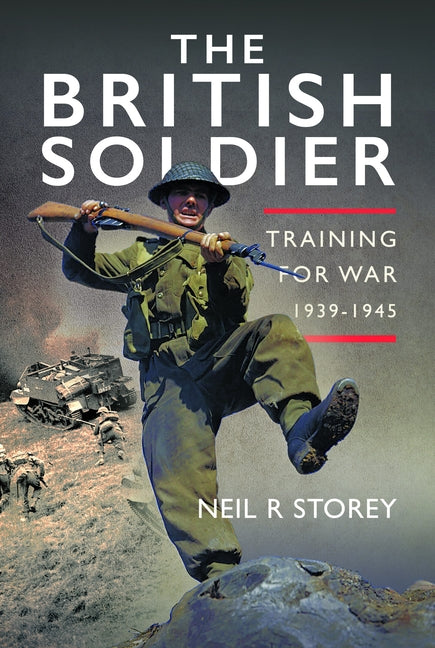 The British Soldier: Training for War 1939-1945