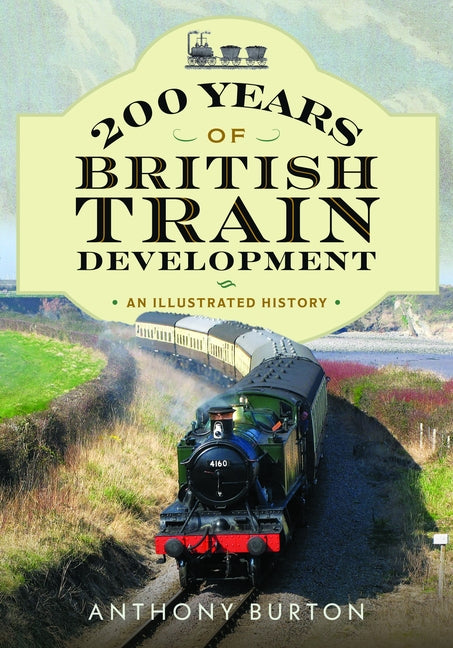 200 Years of British Train Development: An Illustrated History