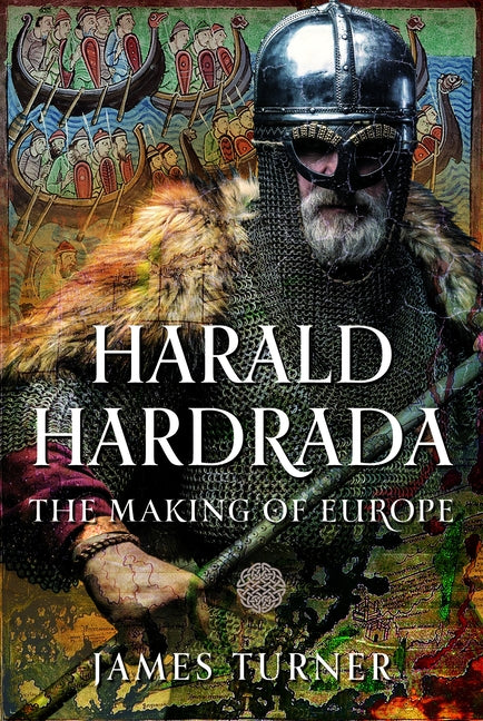 Harald Hardrada: The Making of Europe by Turner, James