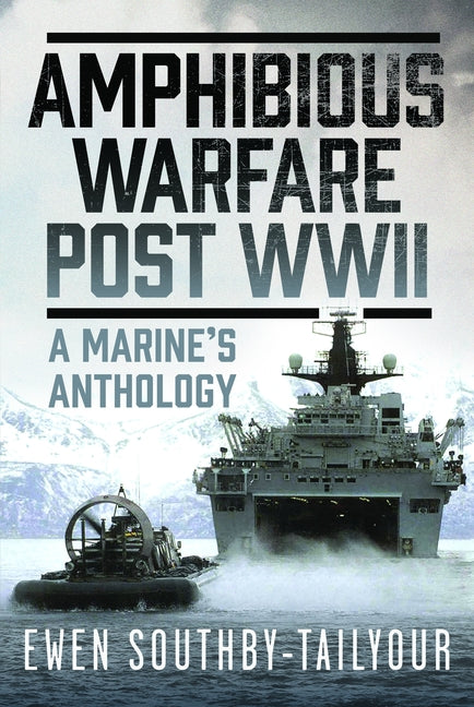 Amphibious Warfare Post WWII: A Royal Marine's Anthology