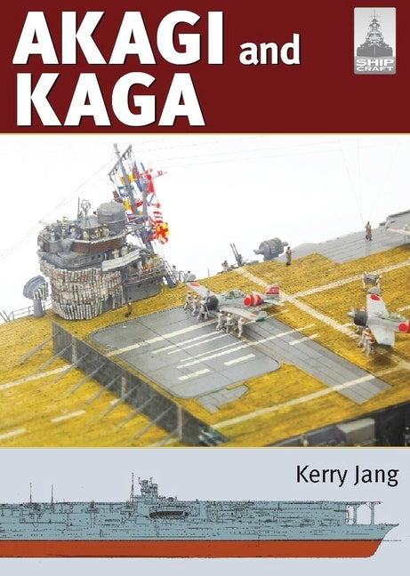 Shipcraft 36: Akagi & Kaga: Japanese Aircraft Carriers by Jang, Kerry