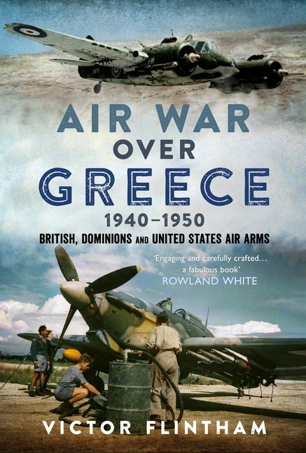 Air War Over Greece 1940-1950: British, Dominions and United States Air Arms