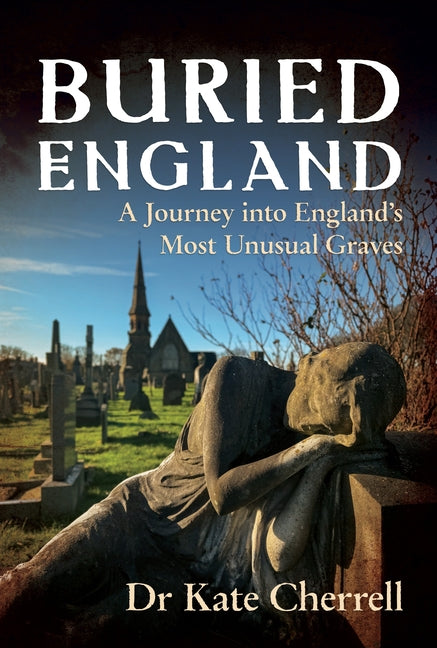 Memorials to the Dead: A Journey Into England's Most Unusual Graves by Cherrell, Kate