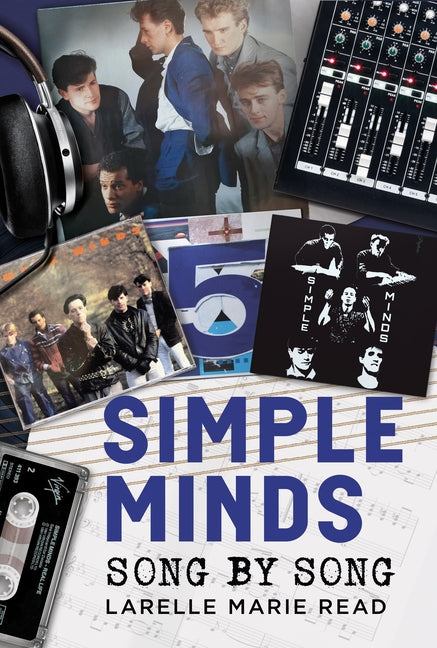 Simple Minds: Song by Song by Read, Larelle