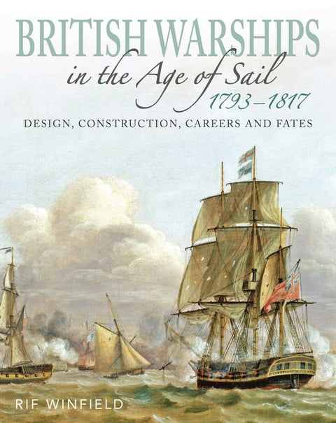 British Warships in the Age of Sail 1793-1817: Design, Construction, Careers and Fates by Winfield, Rif