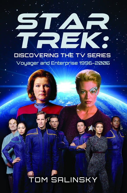 Star Trek: Discovering the TV Series: Voyager and Enterprise 1996-2005