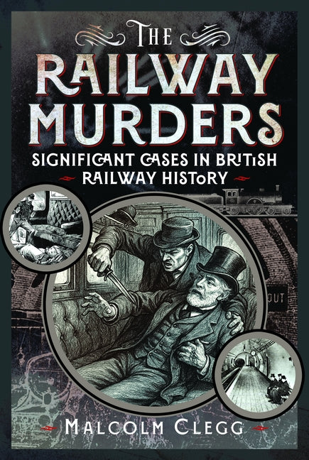 The Railway Murders: Significant Cases in British Railway History