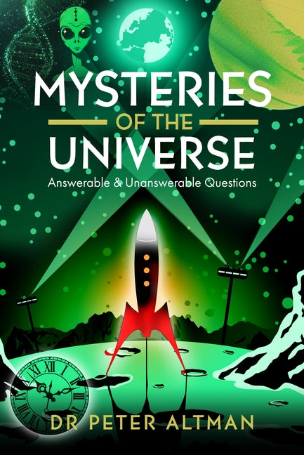 Mysteries of the Universe: Answerable & Unanswerable Questions by Altman, Peter